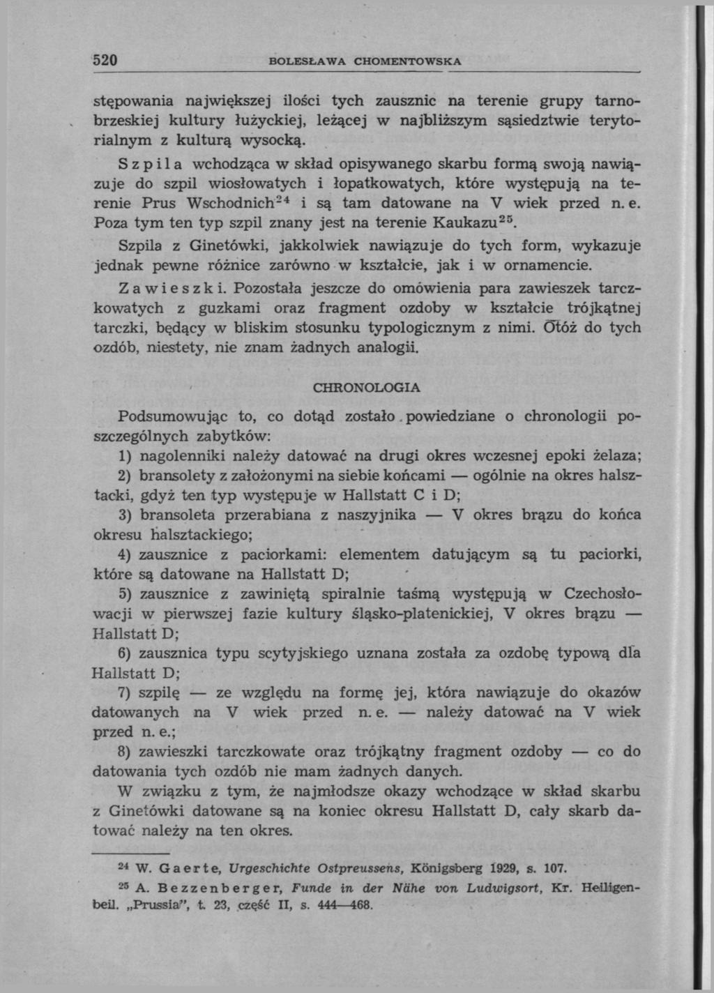 520 BOLESŁAWA CHOMENTOWSKA stępowania największej ilości tych zausznic na terenie grupy tarnobrzeskiej kultury łużyckiej, leżącej w najbliższym sąsiedztwie terytorialnym z kulturą wysocką.