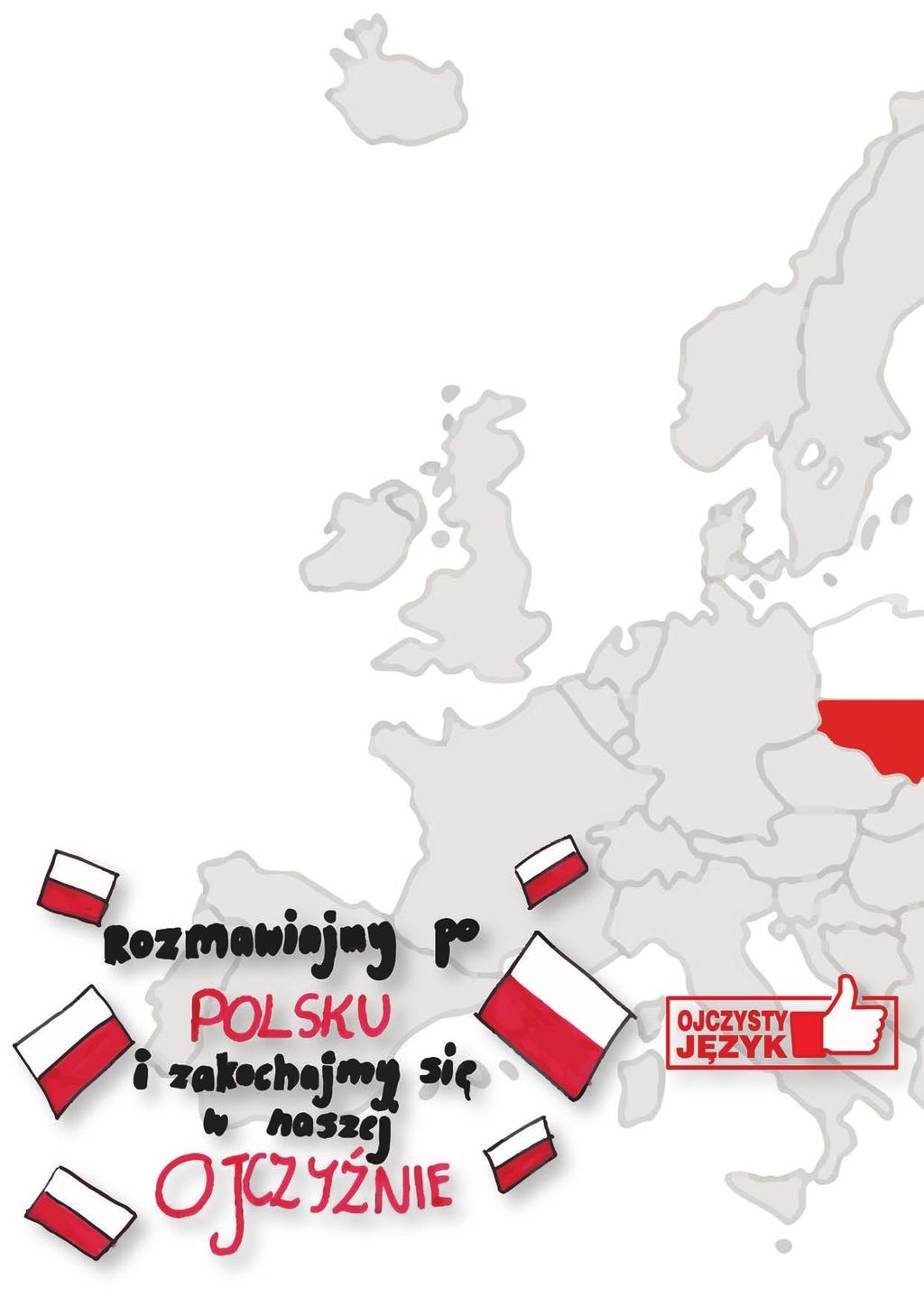 4 nr 2 (68) luty 2018 * Polak Mały Kochany język polski Już mamy kolejne dni ważne dla nas. Pamiętamy, że był czas, kiedy Polska zniknęła nawet z mapy Europy. Ale nigdy nie zniknęła z serc Polaków.