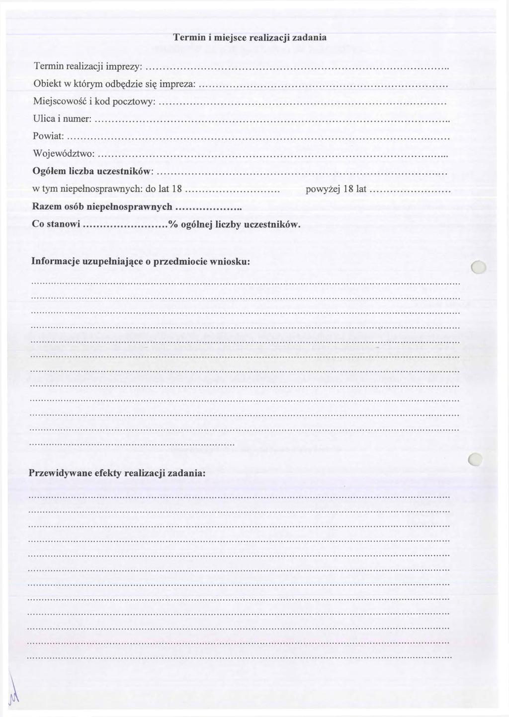 Termin i miejsce realizacji zadania Termin realizacji imprezy:... Obiekt w którym odbędzie się impreza:... Miejscowość i kod pocztowy:... Ulica i numer:... Powiat:... Województwo:.