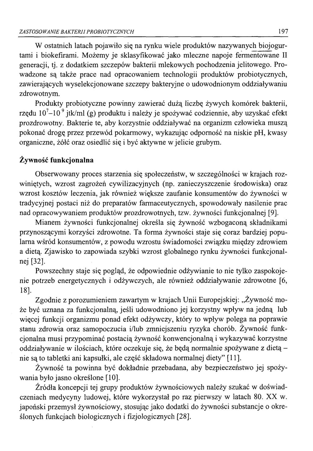 ZASTOSOWANIE BAKTERII PROBIOTYCZNYCH 197 W ostatnich latach pojawiło się na rynku wiele produktów nazywanych biojogurtami i biokefirami.