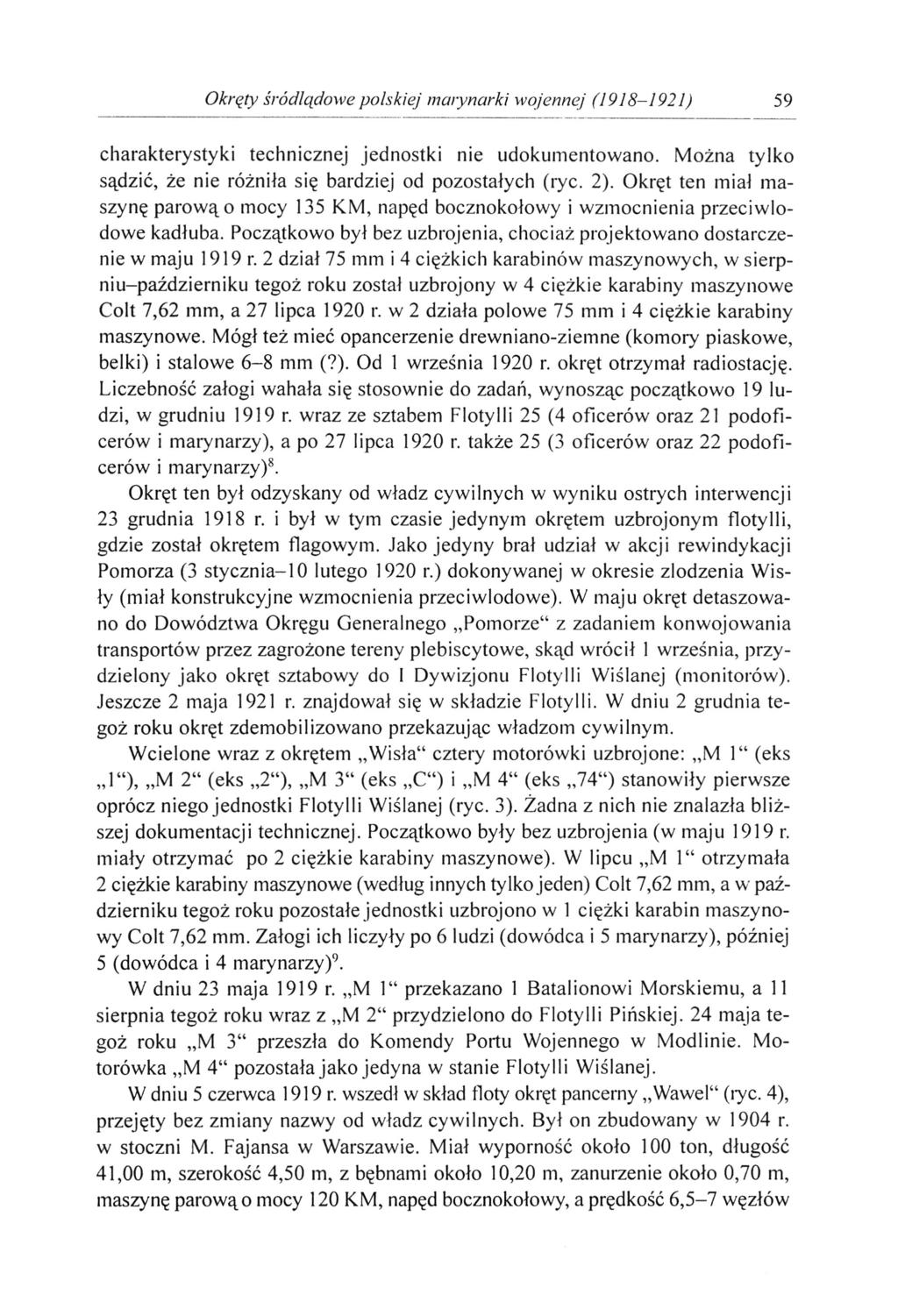 Okręty śródlądowe polskiej marynarki wojennej (1918-1921) 59 charakterystyki technicznej jednostki nie udokumentowano. Można tylko sądzić, że nie różniła się bardziej od pozostałych (ryc. 2).