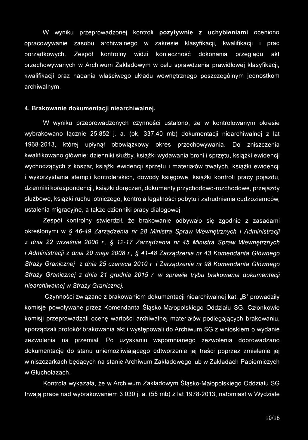 poszczególnym jednostkom archiwalnym. 4. Brakowanie dokumentacji niearchiwalnej. W wyniku przeprowadzonych czynności ustalono, że w kontrolowanym okresie wybrakowano łącznie 25.852 j. a. (ok.