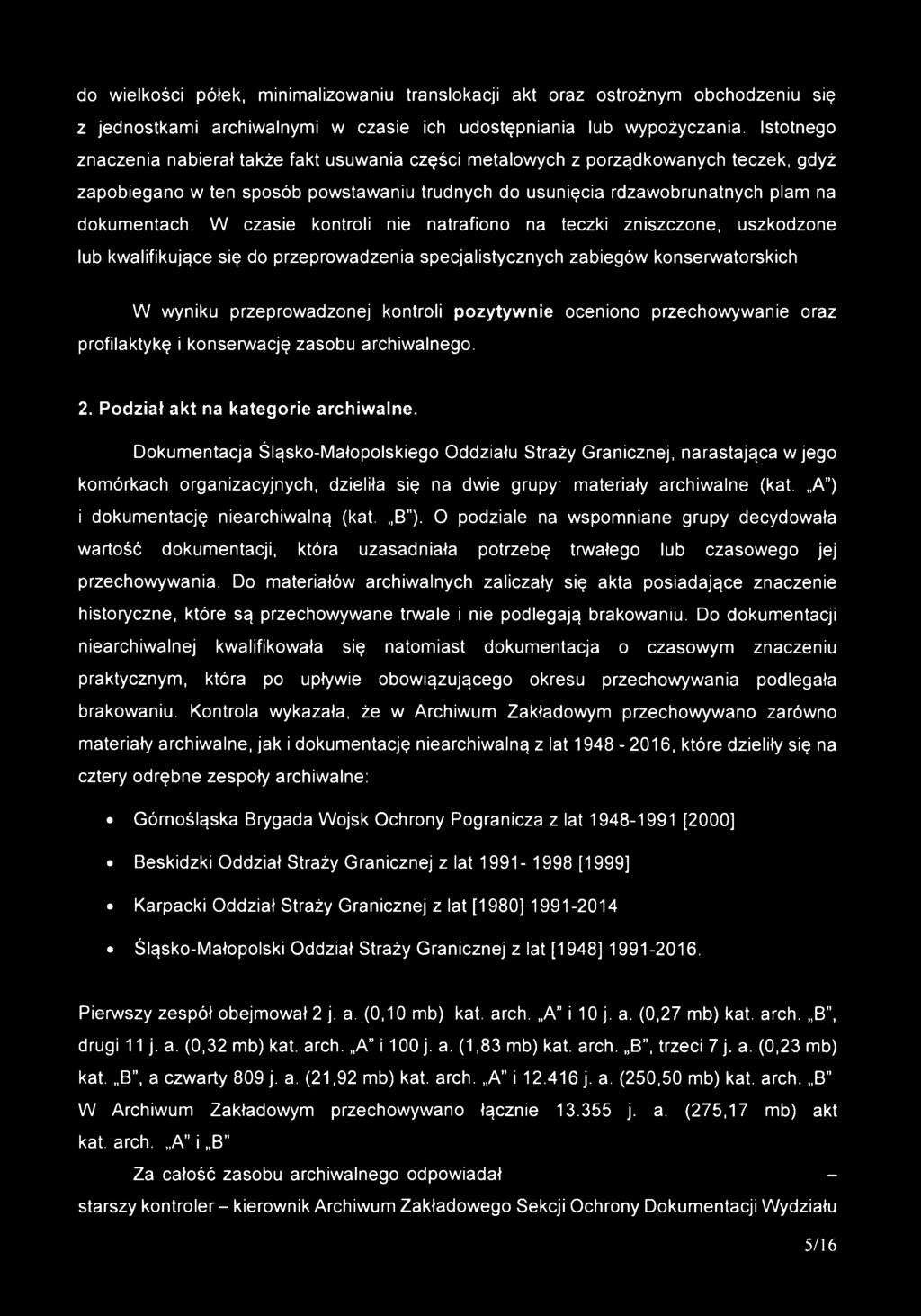 W czasie kontroli nie natrafiono na teczki zniszczone, uszkodzone lub kwalifikujące się do przeprowadzenia specjalistycznych zabiegów konserwatorskich W wyniku przeprowadzonej kontroli pozytywnie