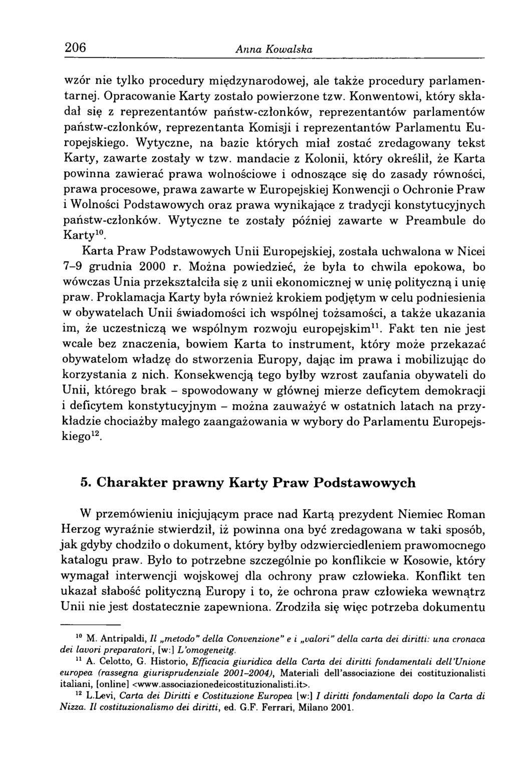 206 Anna Kowalska wzór nie tylko procedury międzynarodowej, ale także procedury parlamentarnej. Opracowanie Karty zostało powierzone tzw.