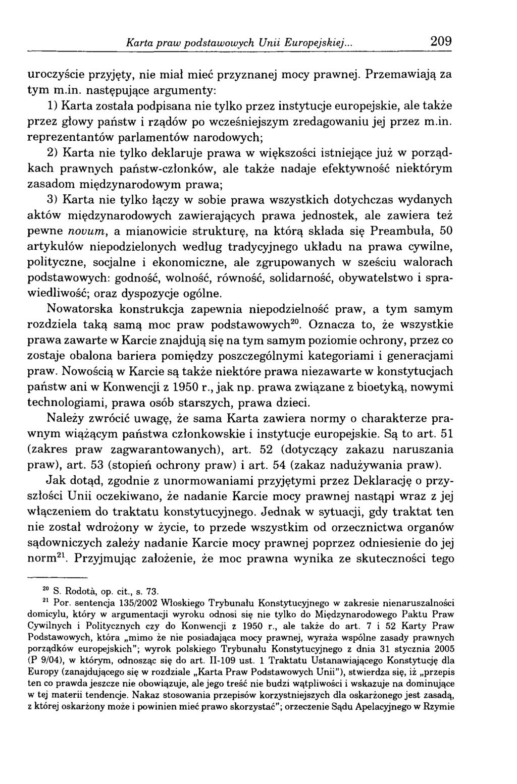 Karta praw podstawowych Unii Europejskiej... 209 uroczyście przyjęty, nie miał mieć przyznanej mocy prawnej. Przemawiają za tym m.in.