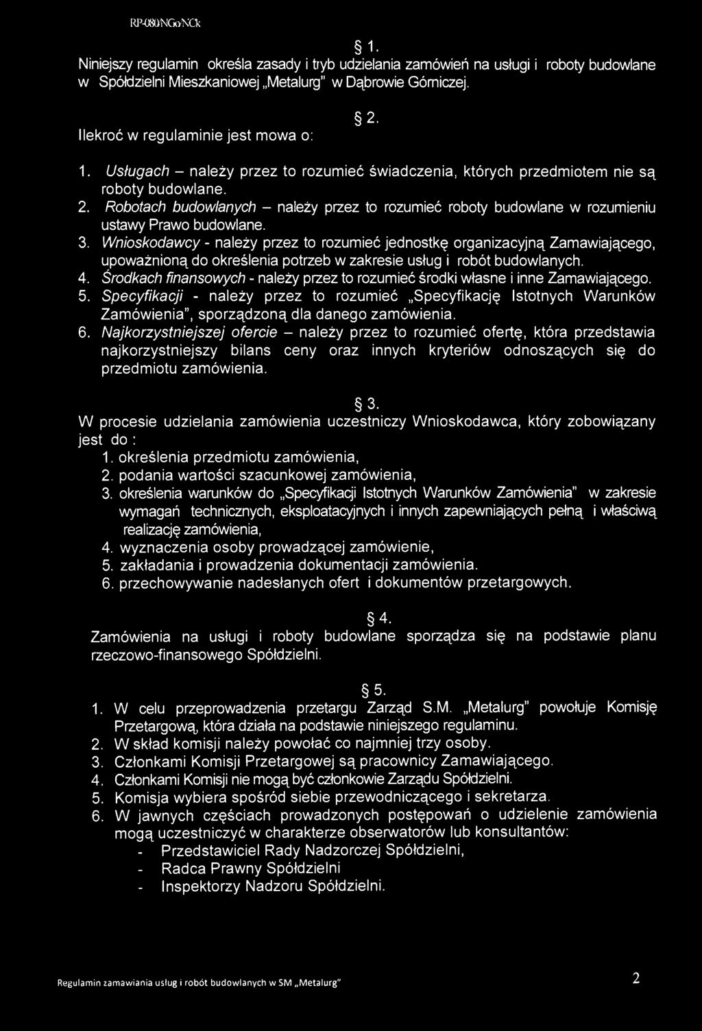 3. Wnioskodawcy - należy przez to rozumieć jednostkę organizacyjną Zamawiającego, upoważnioną do określenia potrzeb w zakresie usług i robót budowlanych. 4.