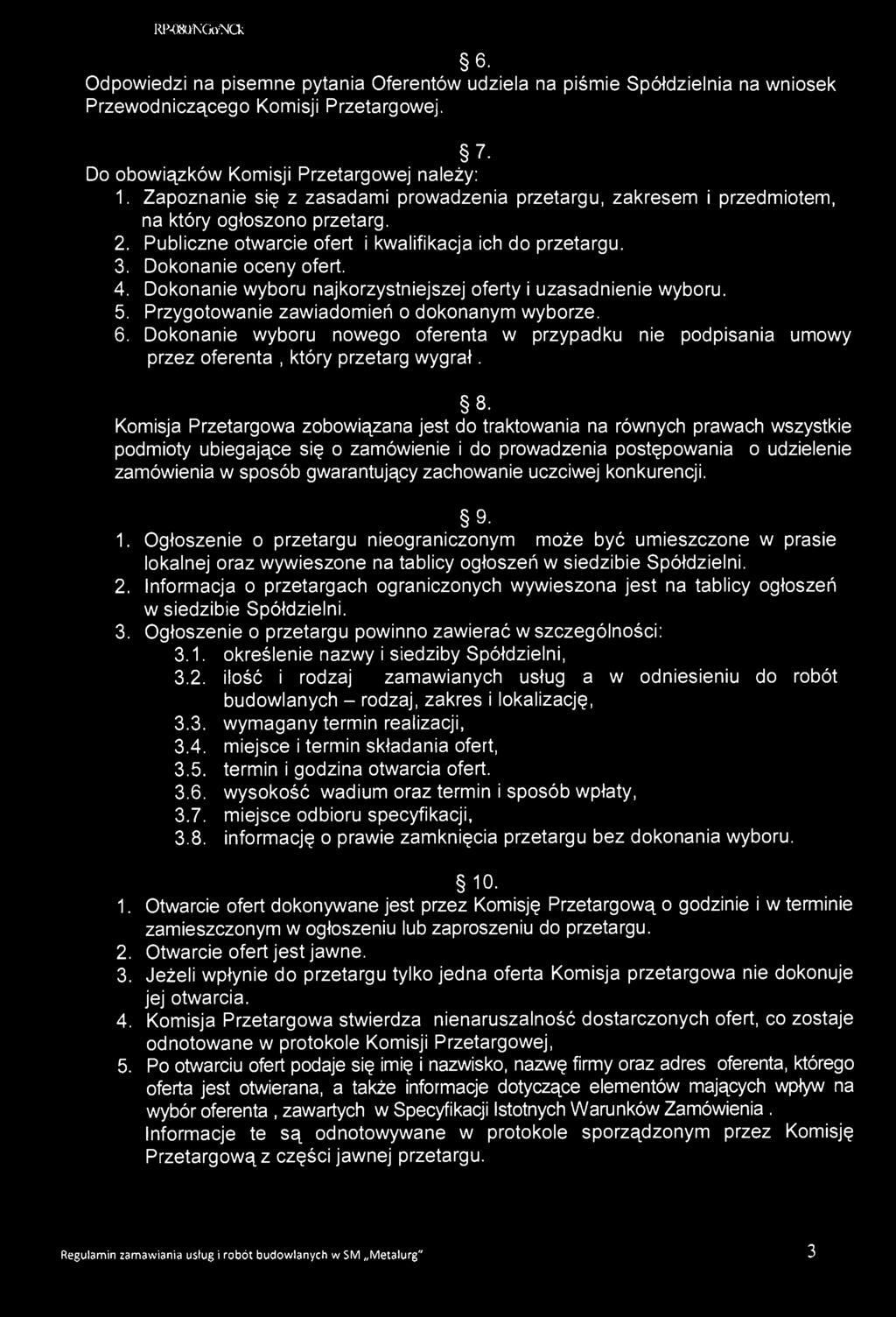 RIM«VKCkvNa 6. Odpowiedzi na pisemne pytania Oferentów udziela na piśmie Spółdzielnia na wniosek Przewodniczącego Komisji Przetargowej. 7. Do obowiązków Komisji Przetargowej należy: 1.