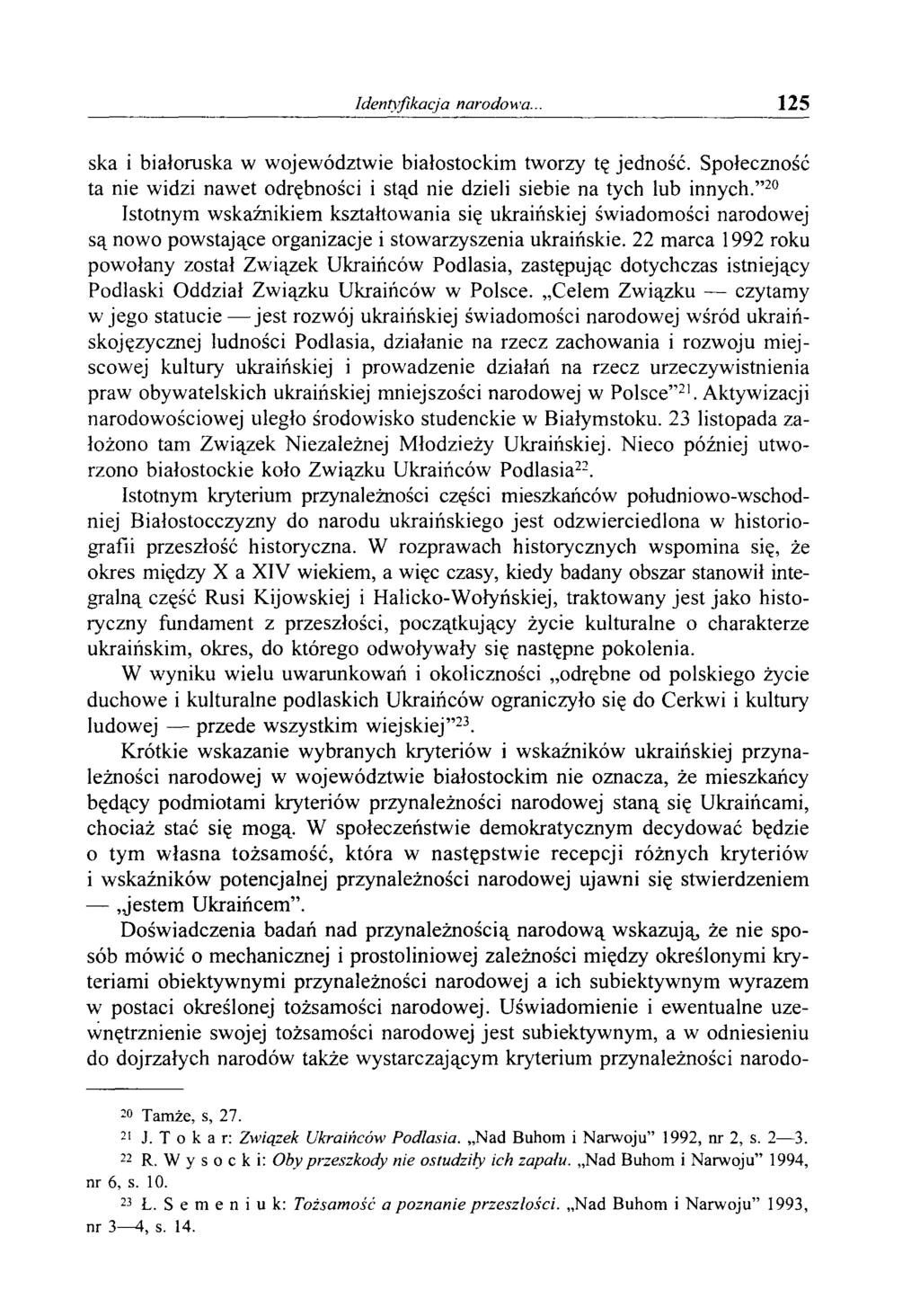 Identyfikacja narodowa... 125 ska i białoruska w województwie białostockim tworzy tę jedność. Społeczność ta nie widzi nawet odrębności i stąd nie dzieli siebie na tych lub innych.