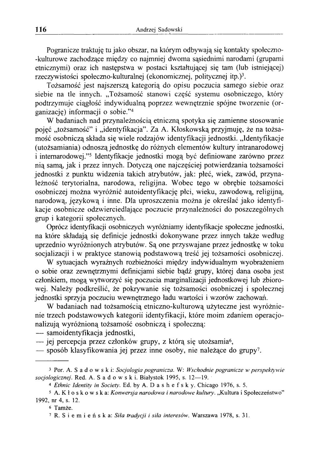 116 Andrzej Sadowski Pogranicze traktuję tu jako obszar, na którym odbywają się kontakty społeczno- -kulturowe zachodzące między co najmniej dwoma sąsiednimi narodami (grupami etnicznymi) oraz ich