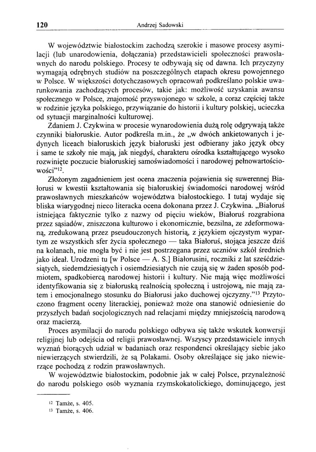 120 Andrzej Sadowski W województwie białostockim zachodzą szerokie i masowe procesy asymilacji (lub unarodowienia, dołączania) przedstawicieli społeczności prawosławnych do narodu polskiego.