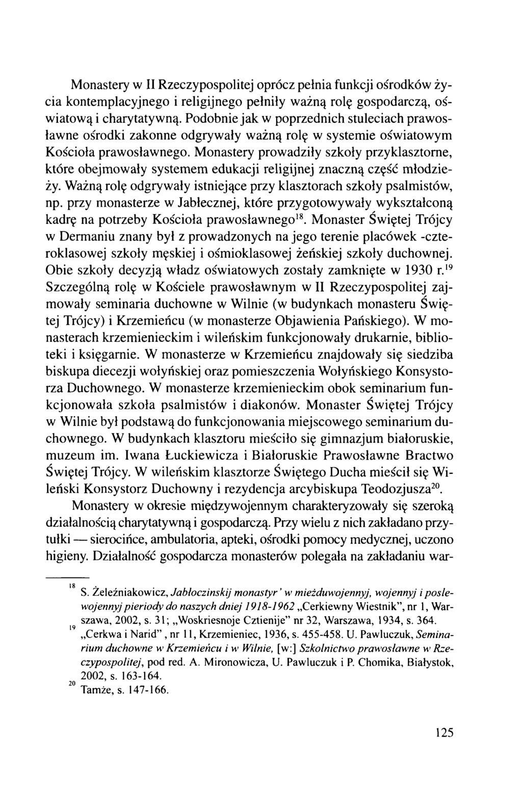 Monastery w II Rzeczypospolitej oprócz pełnia funkcji ośrodków życia kontemplacyjnego i religijnego pełniły ważną rolę gospodarczą, oświatową i charytatywną.