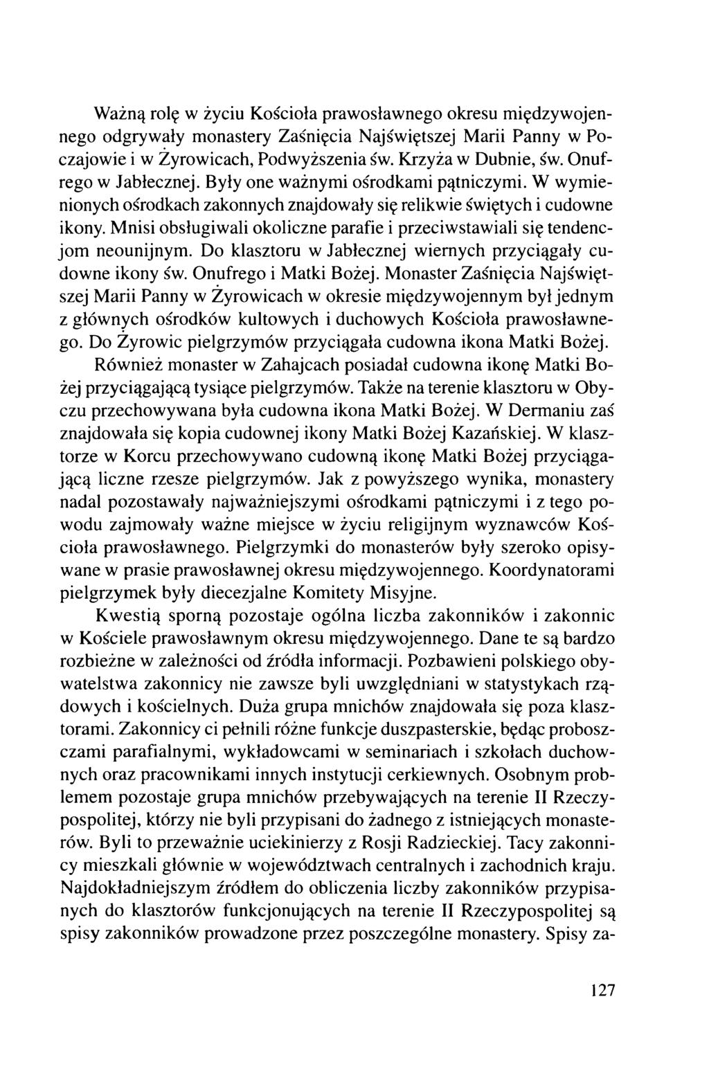 Ważną rolę w życiu Kościoła prawosławnego okresu międzywojennego odgrywały monastery Zaśnięcia Najświętszej Marii Panny w Poczajowie i w Żyrowicach, Podwyższenia św. Krzyża w Dubnie, św.