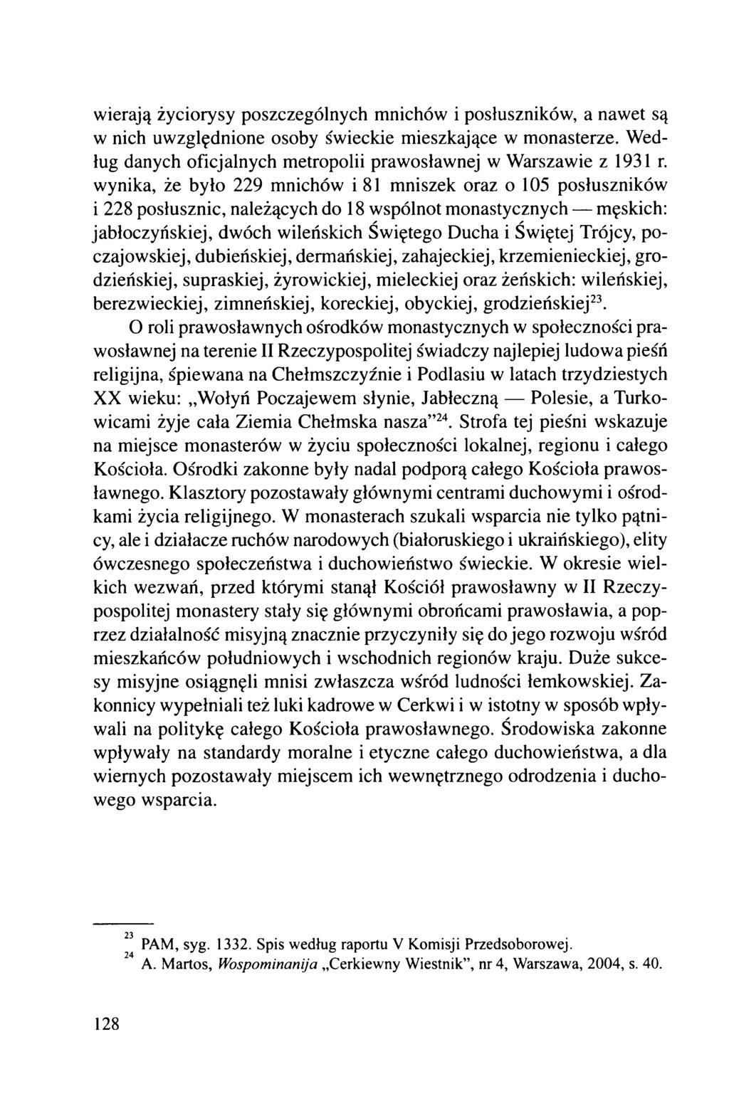 wierają życiorysy poszczególnych mnichów i posłuszników, a nawet są w nich uwzględnione osoby świeckie mieszkające w monasterze. Według danych oficjalnych metropolii prawosławnej w Warszawie z 1931 r.