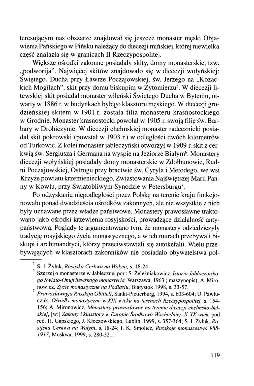 teresującym nas obszarze znajdował się jeszcze monaster męski Objawienia Pańskiego w Pińsku należący do diecezji mińskiej, której niewielka część znalazła się w granicach II Rzeczypospolitej.