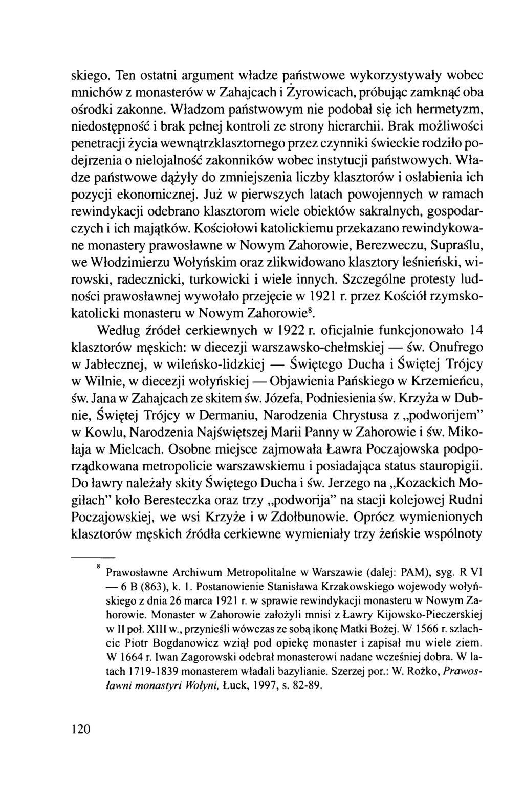 skiego. Ten ostatni argument władze państwowe wykorzystywały wobec mnichów z monastero w w Zahajcach i Żyro wicach, próbując zamknąć oba ośrodki zakonne.