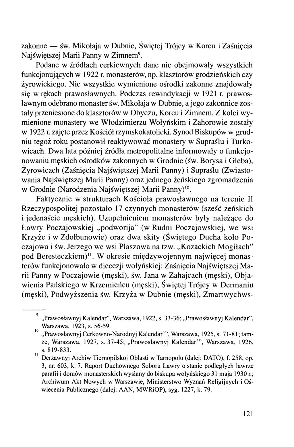 zakonne św. Mikołaja w Dubnie, Świętej Trójcy w Korcu i Zaśnięcia Najświętszej Marii Panny w Zimnem9. Podane w źródłach cerkiewnych dane nie obejmowały wszystkich funkcjonujących w 1922 r.