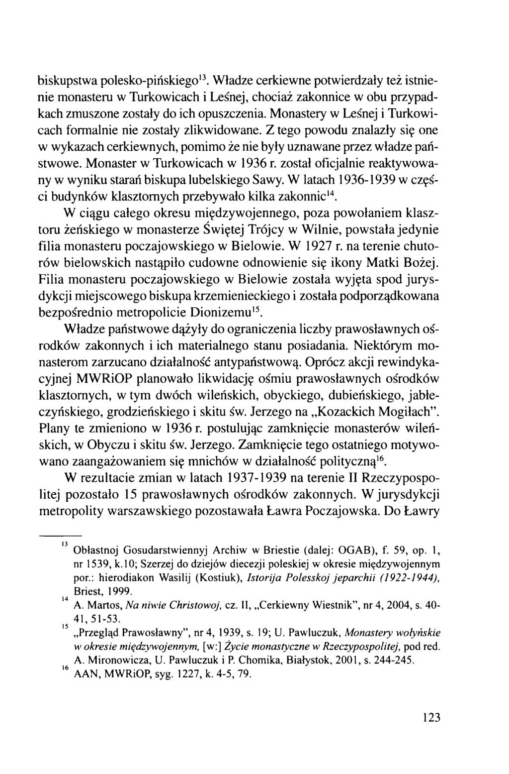 biskupstwa polesko-pińskiego13. Władze cerkiewne potwierdzały też istnienie monasteru w Turkowicach i Leśnej, chociaż zakonnice w obu przypadkach zmuszone zostały do ich opuszczenia.