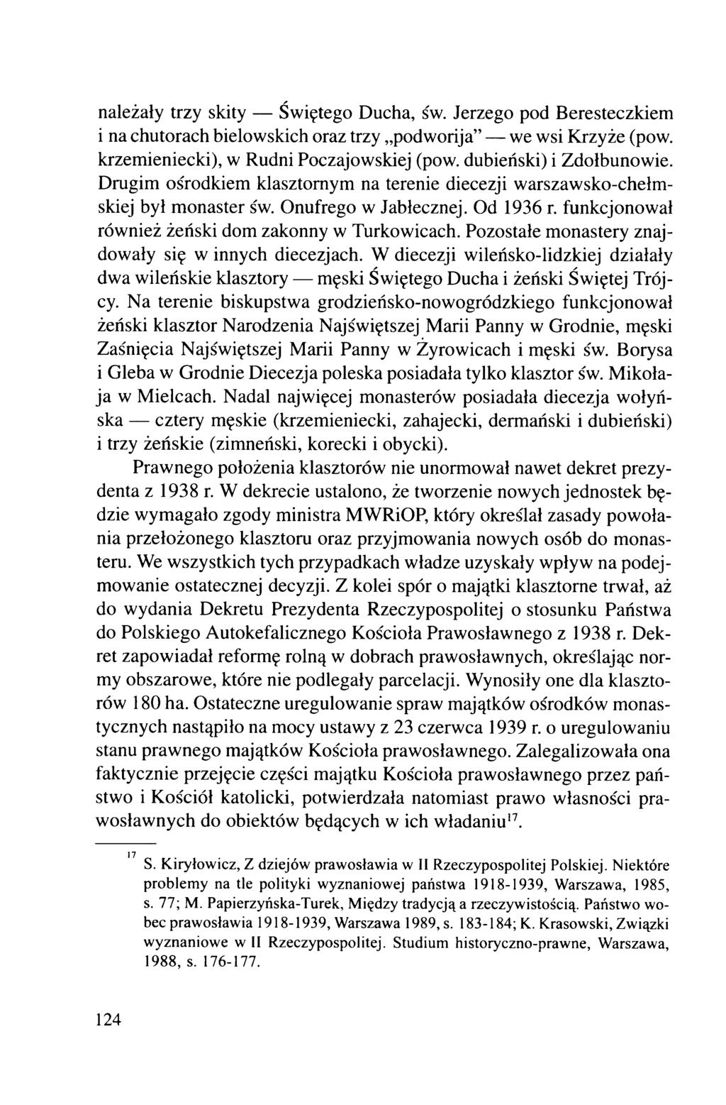 należały trzy skity Świętego Ducha, św. Jerzego pod Beresteczkiem i na chutorach bielowskich oraz trzy podworija we wsi Krzyże (pow. krzemieniecki), w Rudni Poczajowskiej (pow.