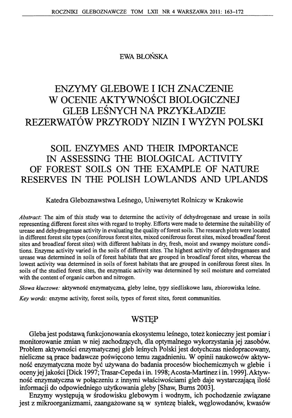 ROCZNIKI GLEBOZNAWCZE TOM LXII NR 4 WARSZAWA 2011: 163-172 EWA BŁOŃSKA ENZYMY GLEBOWE I ICH ZNACZENIE W OCENIE AKTYWNOŚCI BIOLOGICZNEJ GLEB LEŚNYCH N A PRZYKŁADZIE REZERWATÓW PRZYRODY NIZIN I W YŻYN