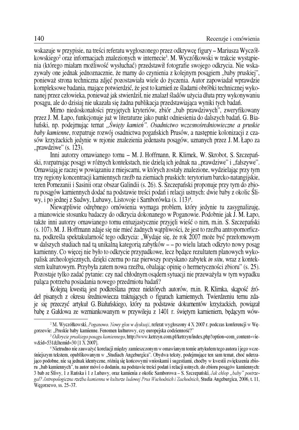 140 Recenzje i omówienia wskazuje w przypisie, na treści referatu wygłoszonego przez odkrywcę figury - Ma