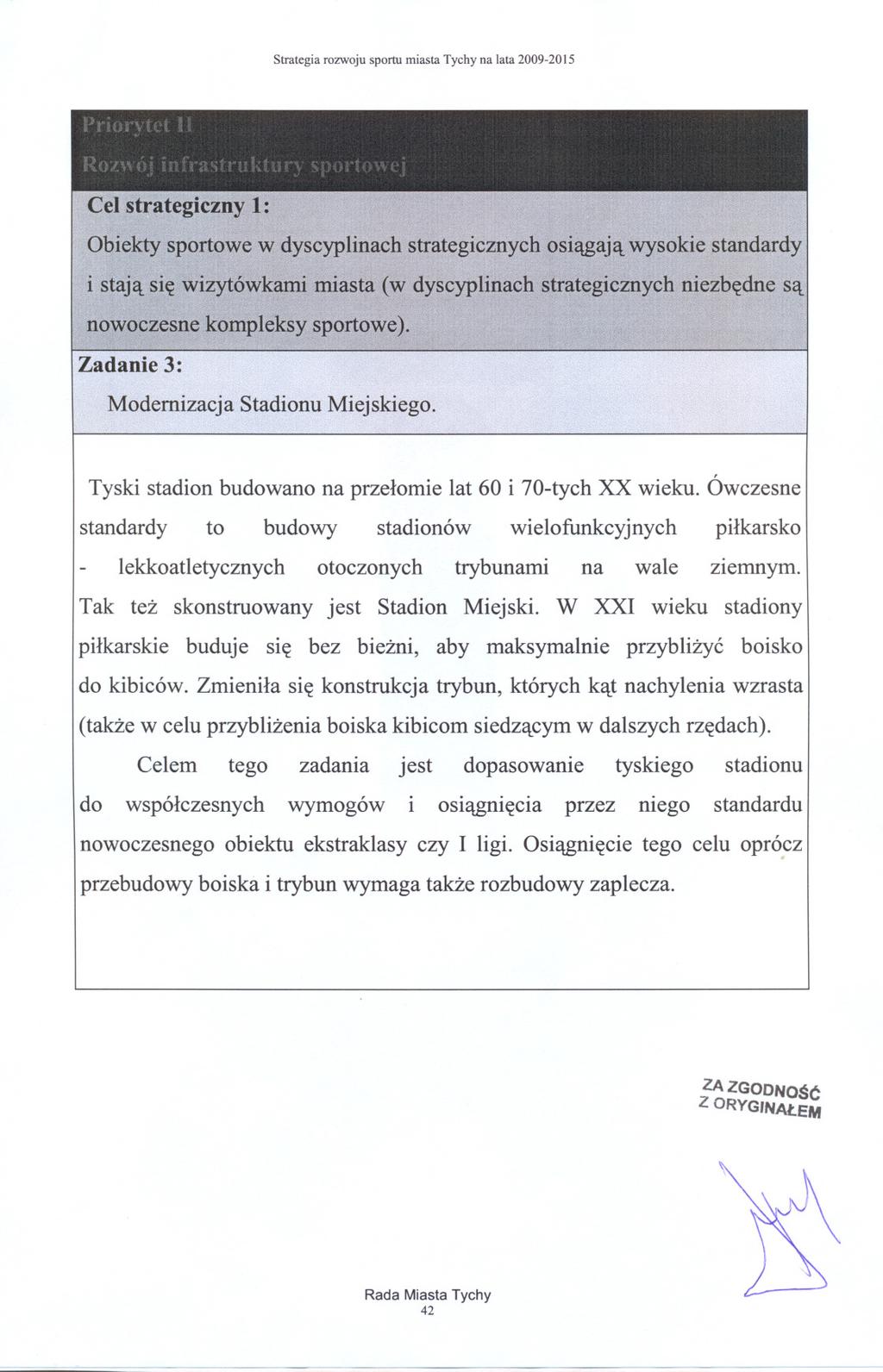 Strategia rozwoju sportu miasta Tychy na lata 2009-2015 Cel strategiczny 1: Obiekty sportowe w dyscyplinach strategicznych osiagaja wysokie standardy i staja sie wizytówkami miasta (w dyscyplinach