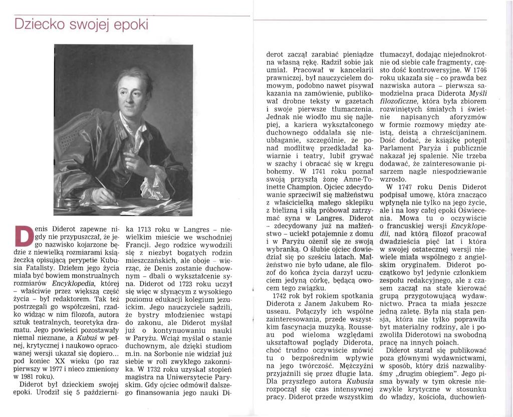 Dziecko swojej epoki D enis Diderot zapewne nigdy nie przypuszczał, że jego nazwisko kojarzone będzie z niewielka rozmiarami ksiażeczką opisującą perypetie Kubtisia Fatalisty.