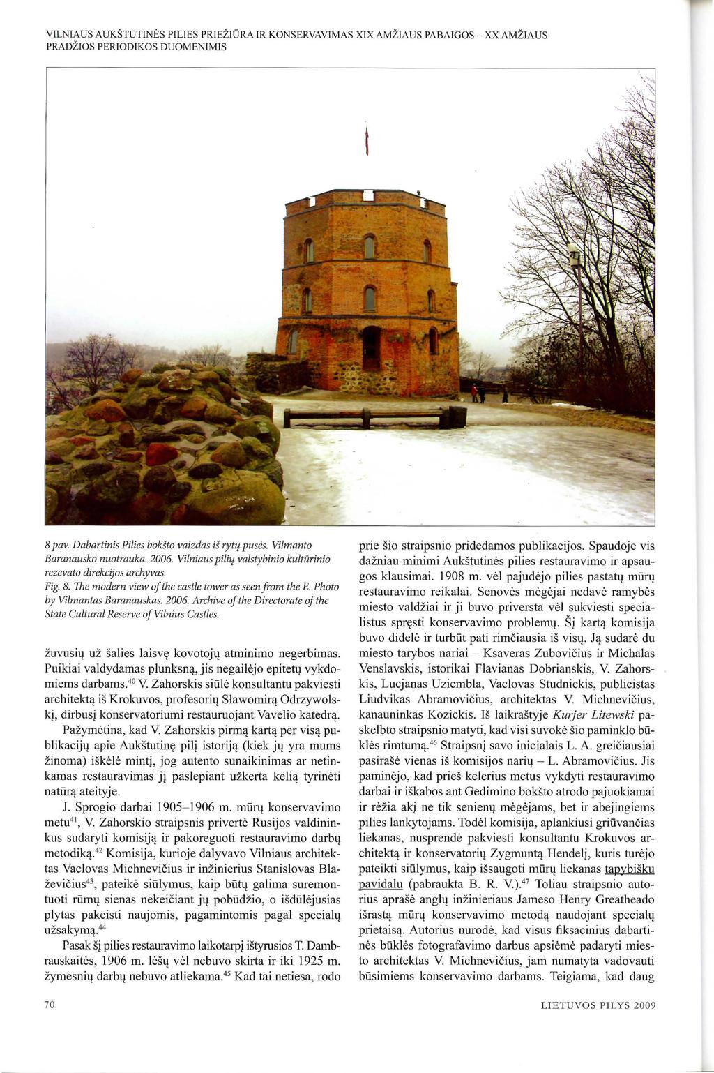 VILNIAUS AUKSTUTINES PILIES PRlEZ!ORA IR KONSERVAVIMAS XIX AMZIAUS PABAIGOS - XX AMZIAUS PRADZIOS PERlODIKOS DUOMENlMIS 8 pav. Dabartinis Pilies boksto vaizdas is ryt!f puses.