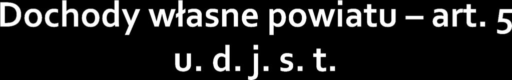 1. Źródłami dochodów własnych powiatu są: 1) wpływy z opłat stanowiących dochody powiatu, uiszczanych na podstawie odrębnych przepisów; 2) dochody uzyskiwane przez powiatowe jednostki budżetowe oraz