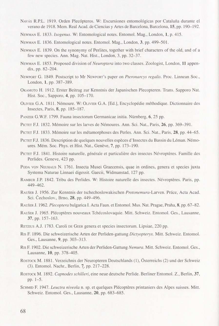 N aväs R.P.L. 1919. Orden Plecópteros. W: Excursiones entomológicas por Cataluna durante el verano de 1918. Mem. Real Acad. de Ciencias y Artes de Barcelona, Barcelona, 15, pp. 190-192. N ew m an E.