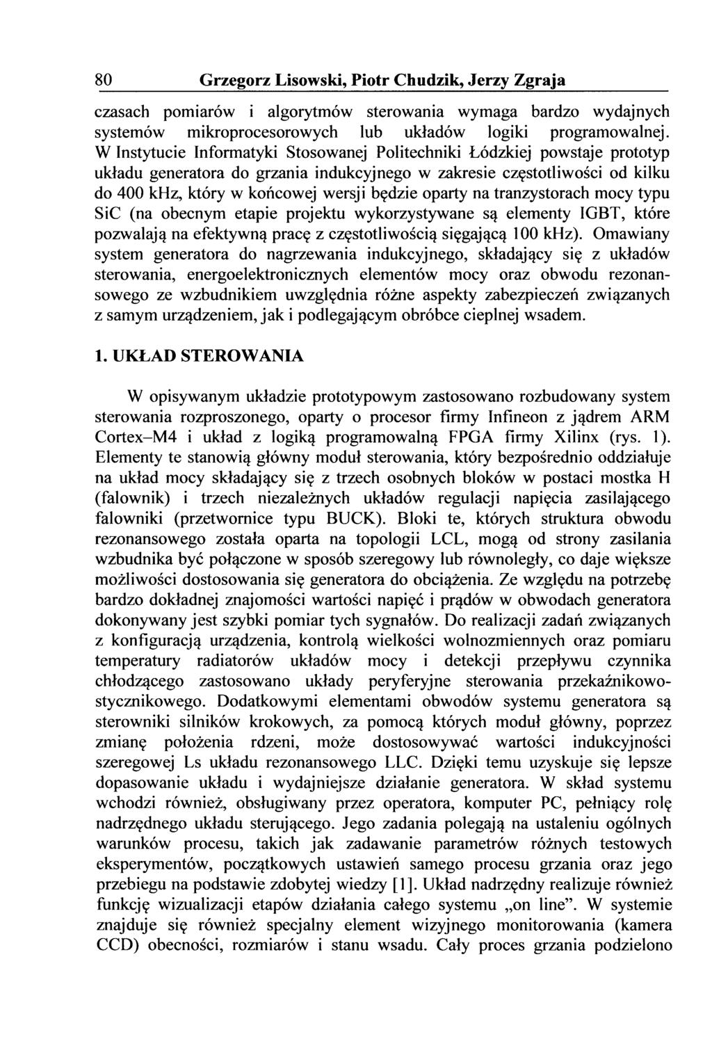 80 Grzegorz Lisowski, Piotr Chudzik, Jerzy Zgraja czasach pomiarów i algorytmów sterowania wymaga bardzo wydajnych systemów mikroprocesorowych lub układów logiki programowalnej.