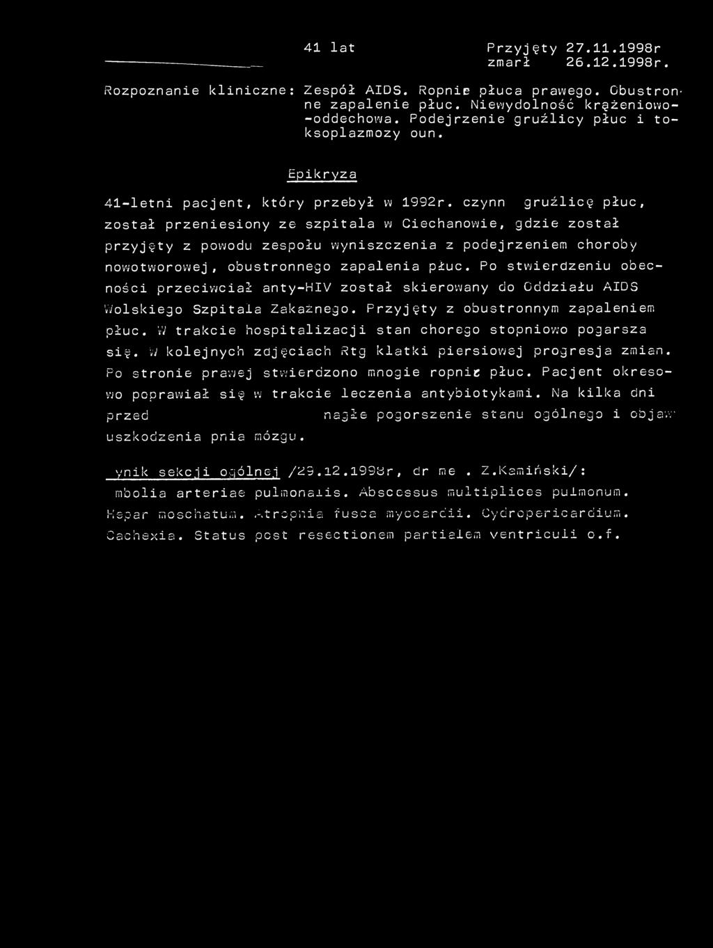 czynną gruźlicę płuc, został przeniesiony ze szpitala w Ciechanowie, gdzie został przyjęty z powodu zespołu wyniszczenia z podejrzeniem choroby nowotworowej, obustronnego zapalenia płuc.