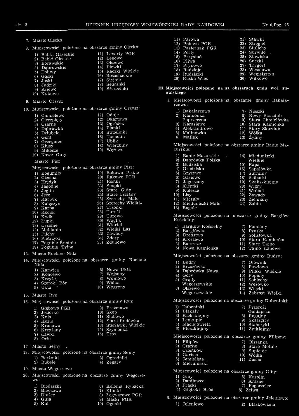 położone na obszarze gminy Pisz: 1) Bogumiły 19) Rakowo Piskie 2) Ciesina 20) Rakowo PG R 3) H ejdyk 21) Rostki 4) Jagodne 22) Snopki 5) Jeglin 23) Stare Guty 6) Jeże 24) Stare Uściany 7) K arw ik