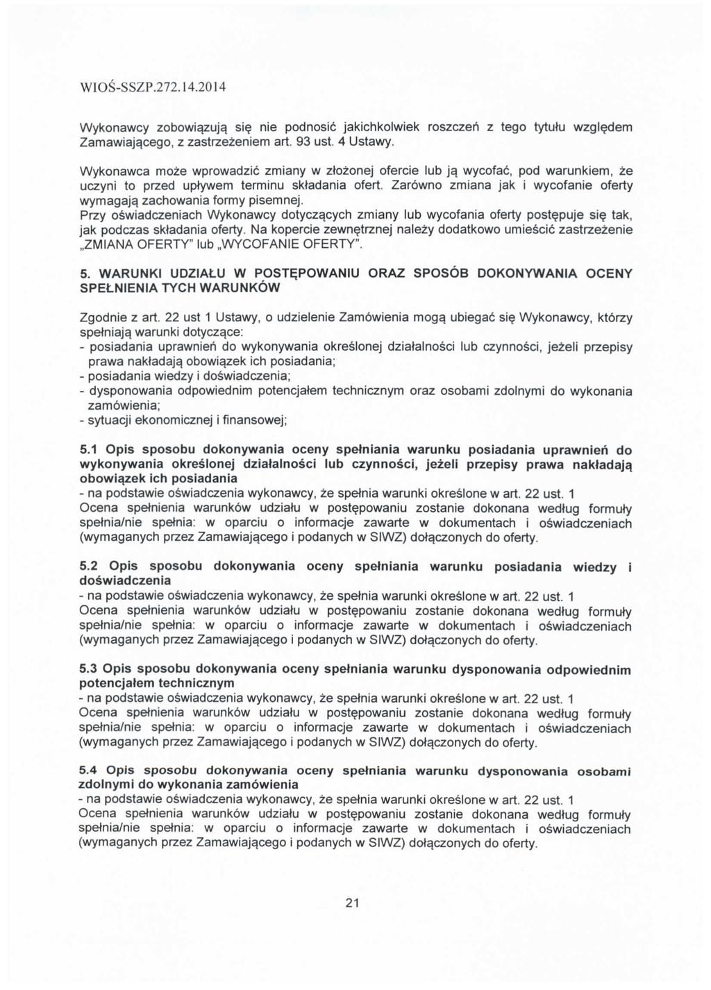 WIOS-SSZP.7.4.04 Wykonawcy zobowiazuja^ sie nie podnosic jakichkolwiek roszczeh z tego tytutu wzgledem Zamawiaj^cego, z zastrzezeniem art. 93 ust. 4 Ustawy.