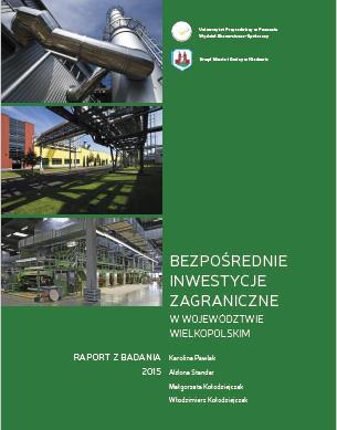 Uniwersytet Przyrodniczy w Poznaniu Wydział Ekonomiczno-Społeczny Urząd Miasta i Gminy w Kłodawie Bezpośrednie inwestycje zagraniczne w województwie wielkopolskim Wyniki badania zrealizowanego w 2015