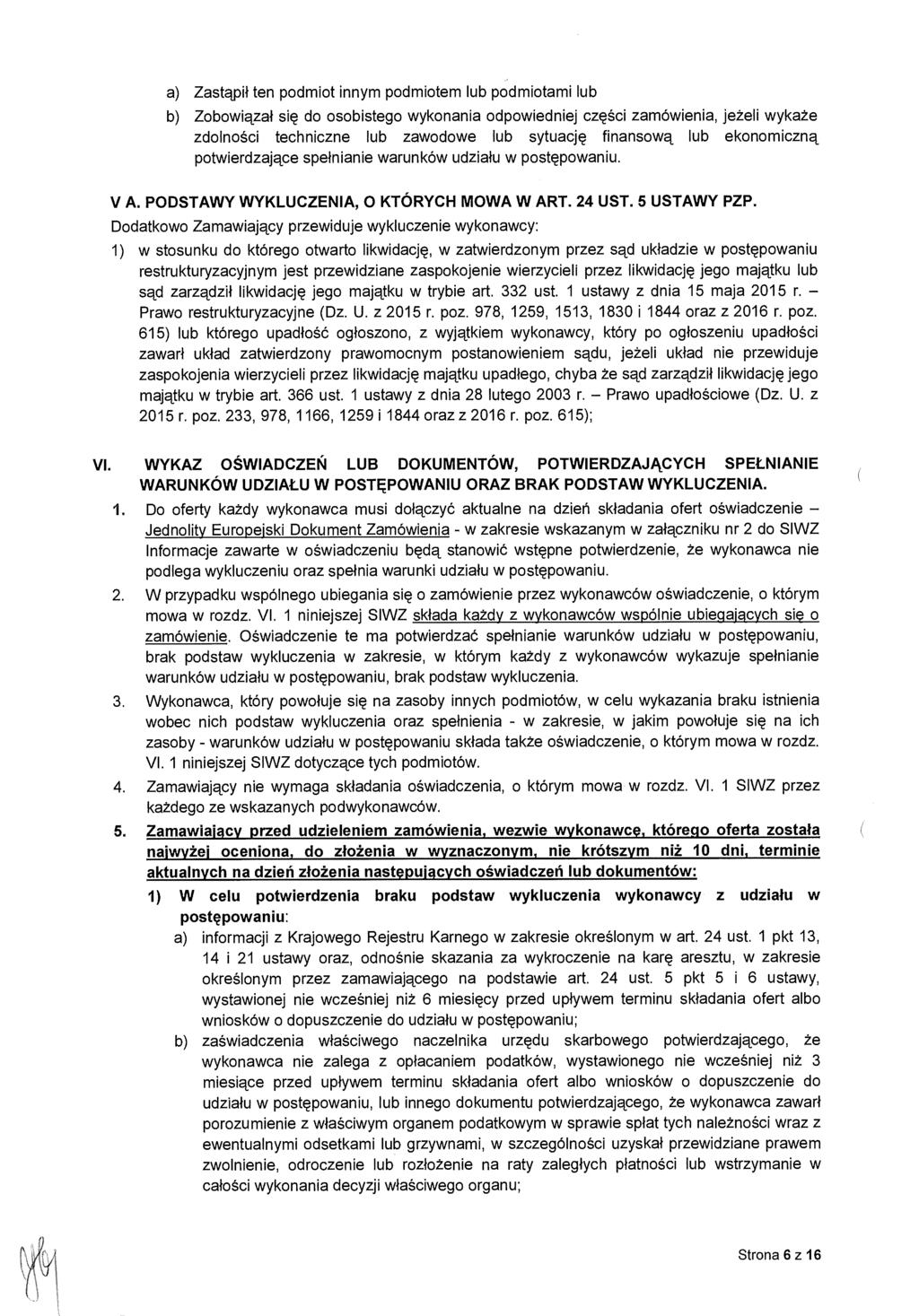 a) Zastąpi ł ten podmiot innym podmiotem lub podmiotami lub b) Zobowi ązał się do osobistego wykonania odpowiedniej cz ęści zamówienia, jeżeli wykaże zdolno ści techniczne lub zawodowe lub sytuacj ę