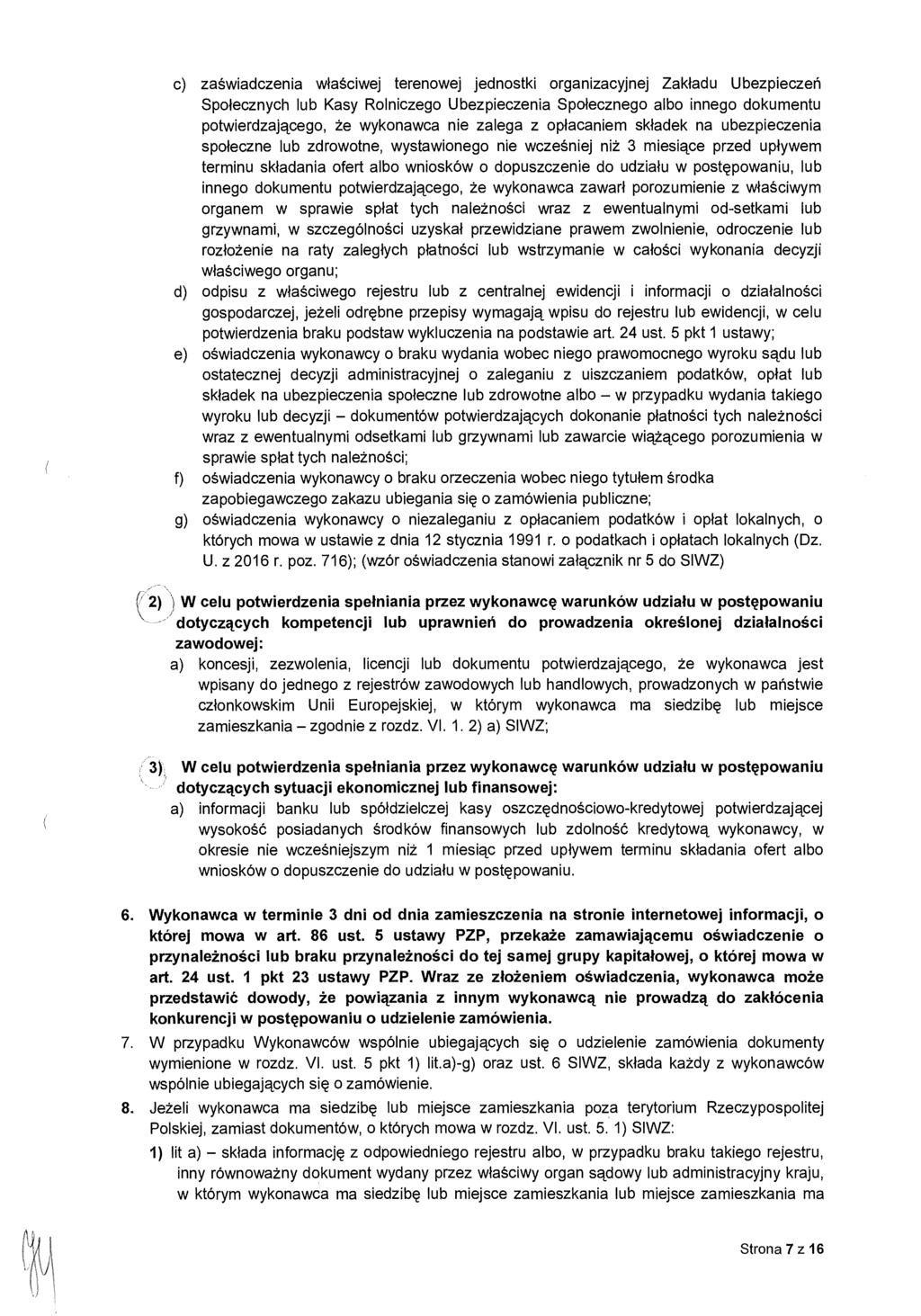 c) zaświadczenia właściwej terenowej jednostki organizacyjnej Zak ładu Ubezpiecze ń Spo łecznych lub Kasy Rolniczego Ubezpieczenia Spo łecznego albo innego dokumentu potwierdzaj ącego, że wykonawca