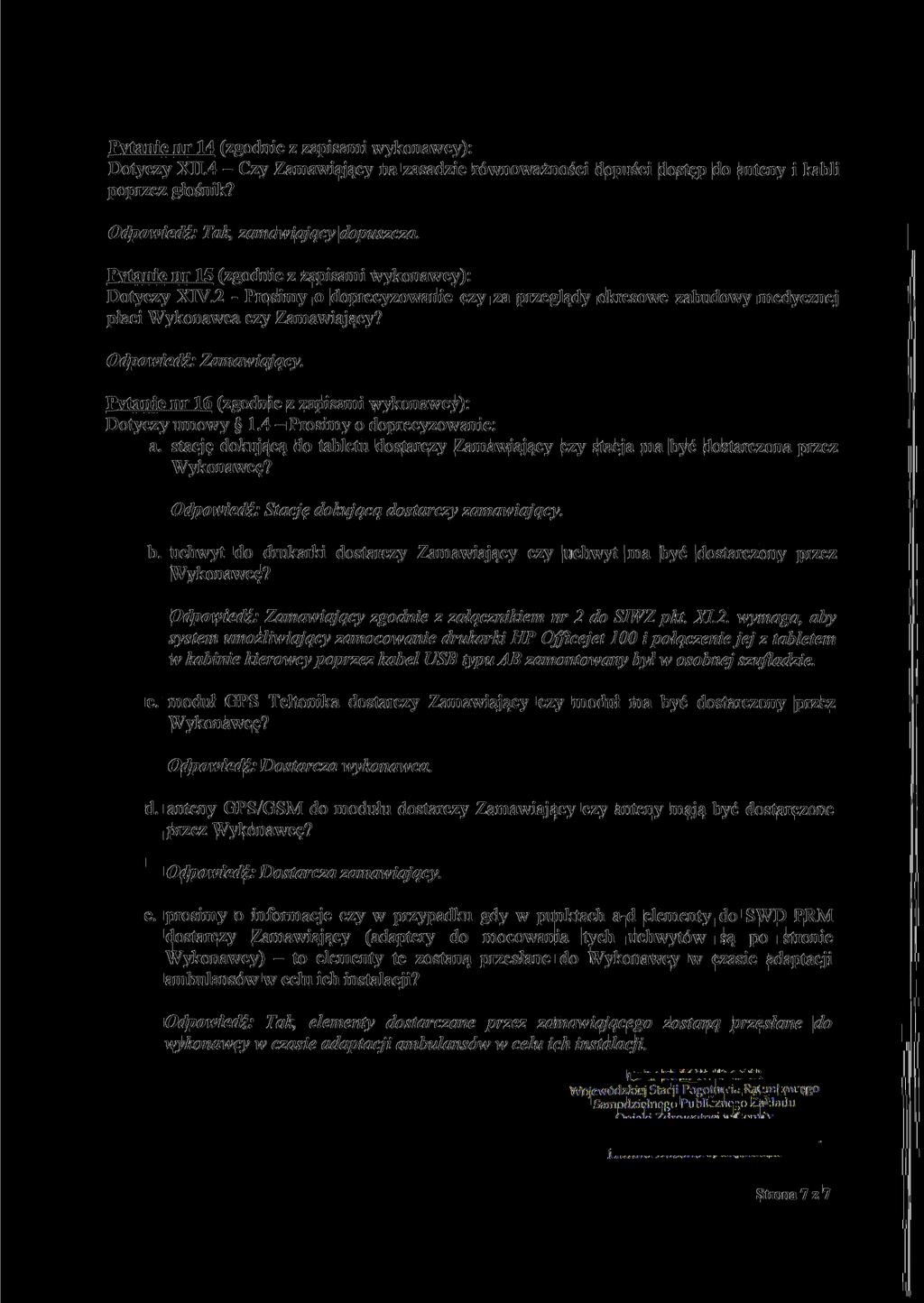 Pytanie nr 14 (zgodnie z zapisami wykonawcy): Dotyczy XII.4 - Czy Zamawiający na zasadzie równoważności dopuści dostęp do anteny i kabli poprzez głośnik?