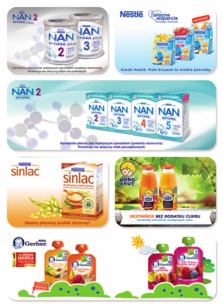 -20% 37 Mleko NAN OPTIPRO PLUS 800 g 47,49/kg Kaszka mleczno- -ryżowa NESTLÉ 230 g 2,56/100 g -20% 5 89 Mleko NAN OPTIPRO 2 x 400 g 41,24/kg -20% 32 Kaszka SINLAC 500 g 35,98/kg -20% 17 Sok BOBOFRUT