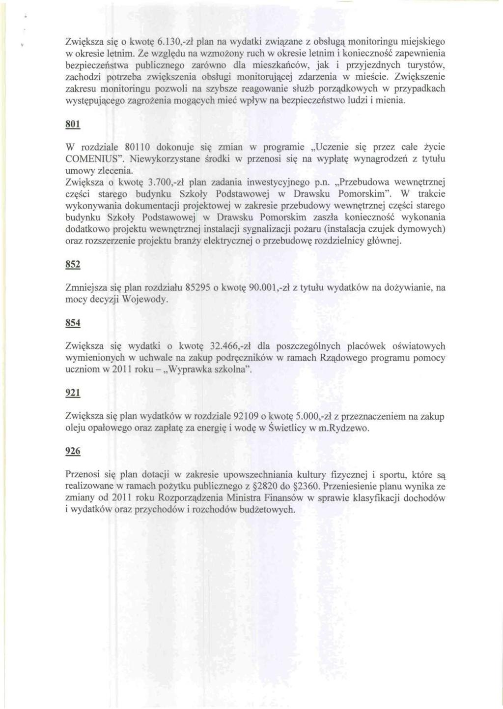 Zwiększa się o kwotę 6.130,zł plan na wydatki związane z obsługą monitoringu miejskiego w okresie letnim.