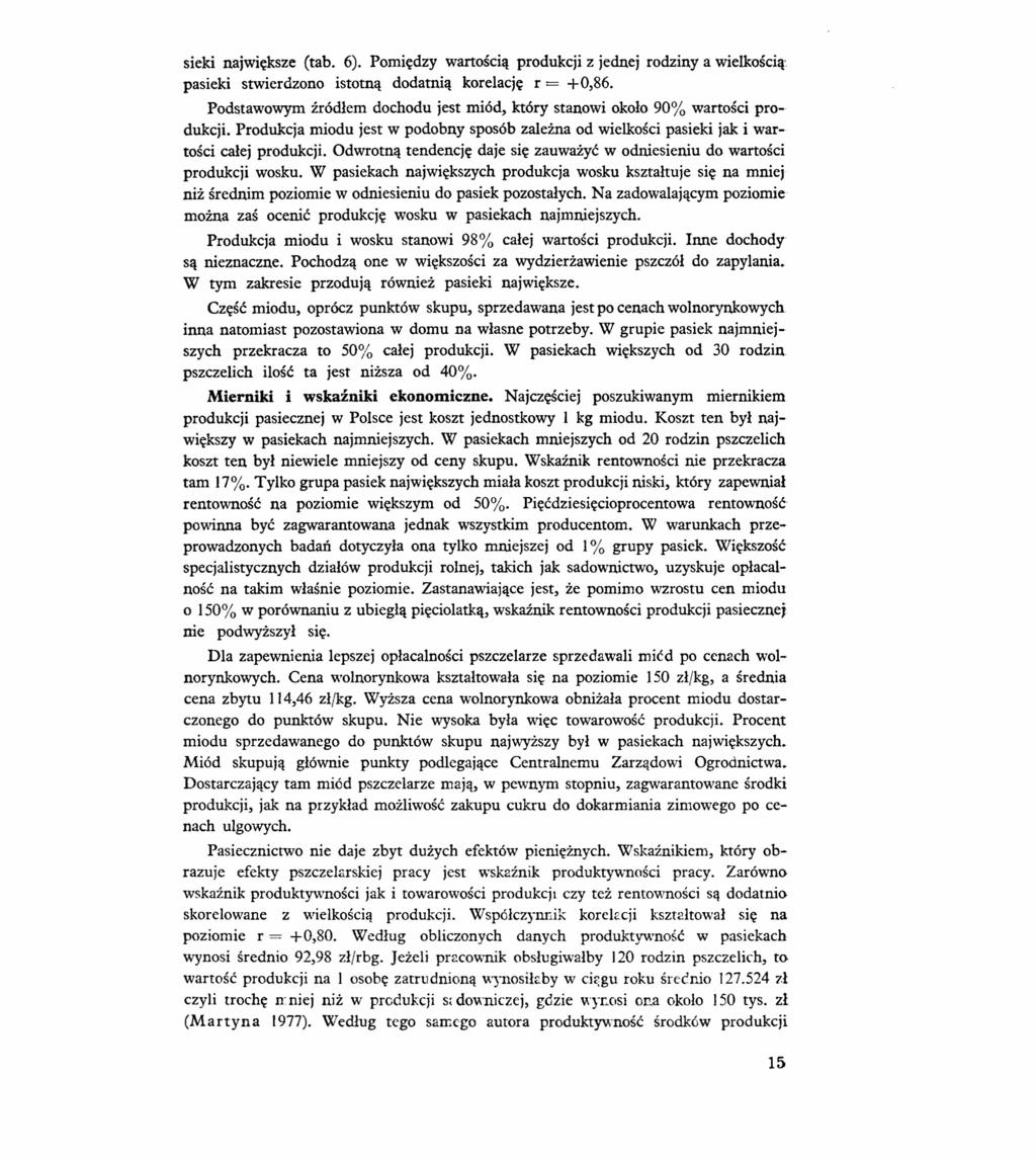 sieki największe (tab. 6). Pomiędzy wartością produkcji z jednej rodziny a wielkością' pasieki stwierdzono istotną dodatnią korelację r = +0,86.