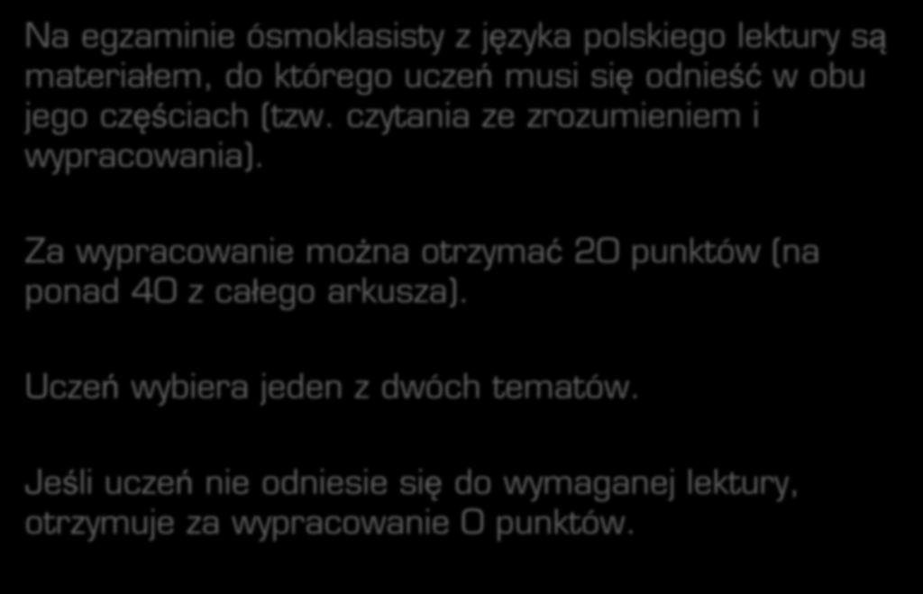 Wzrasta status lektur Na egzaminie ósmoklasisty z języka polskiego lektury są materiałem, do którego uczeń musi się odnieść w obu jego częściach (tzw. czytania ze zrozumieniem i wypracowania).