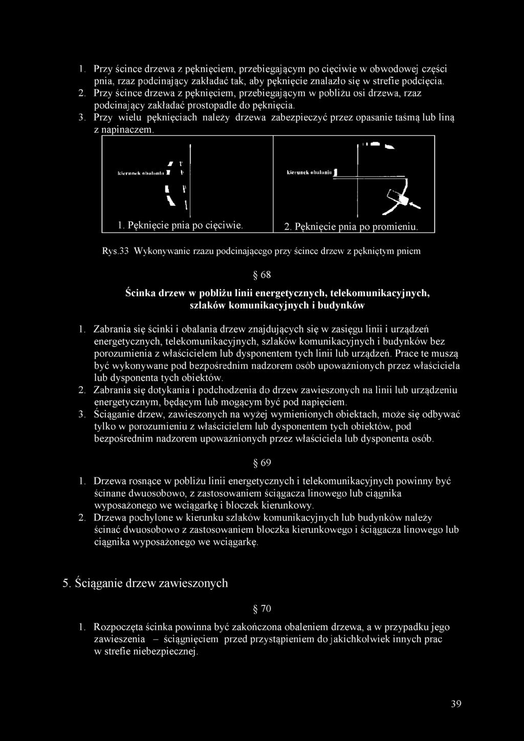 33 Wykonywanie rzazu podcinającego przy ścince drzew z pękniętym pniem 68 Ścinka drzew w pobliżu linii energetycznych, telekomunikacyjnych, szlaków kom unikacyjnych i budynków 1.