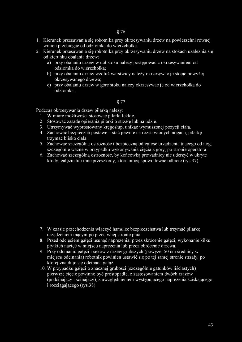 wierzchołka; b) przy obalaniu drzew wzdłuż warstwicy należy okrzesywać je stojąc powyżej okrzesywanego drzewa; c) przy obalaniu drzew w górę stoku należy okrzesywać je od wierzchołka do odziomka.