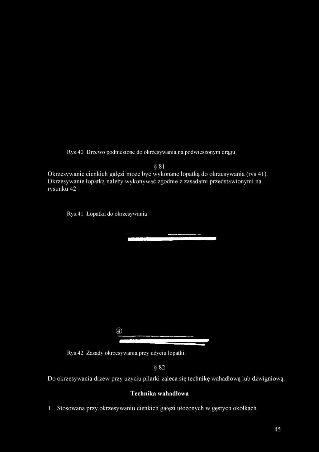 Okrzesywanie łopatką należy wykonywać zgodnie z zasadami przedstawionymi na rysunku 42. Rys.41 Łopatka do okrzesywania d) Rys.