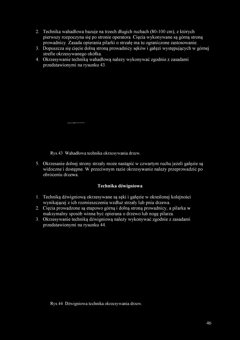 Okrzesywanie techniką wahadłową należy wykonywać zgodnie z zasadami przedstawionymi na rysunku 43. Rys.43 Wahadłowa technika okrzesywania drzew. 5.