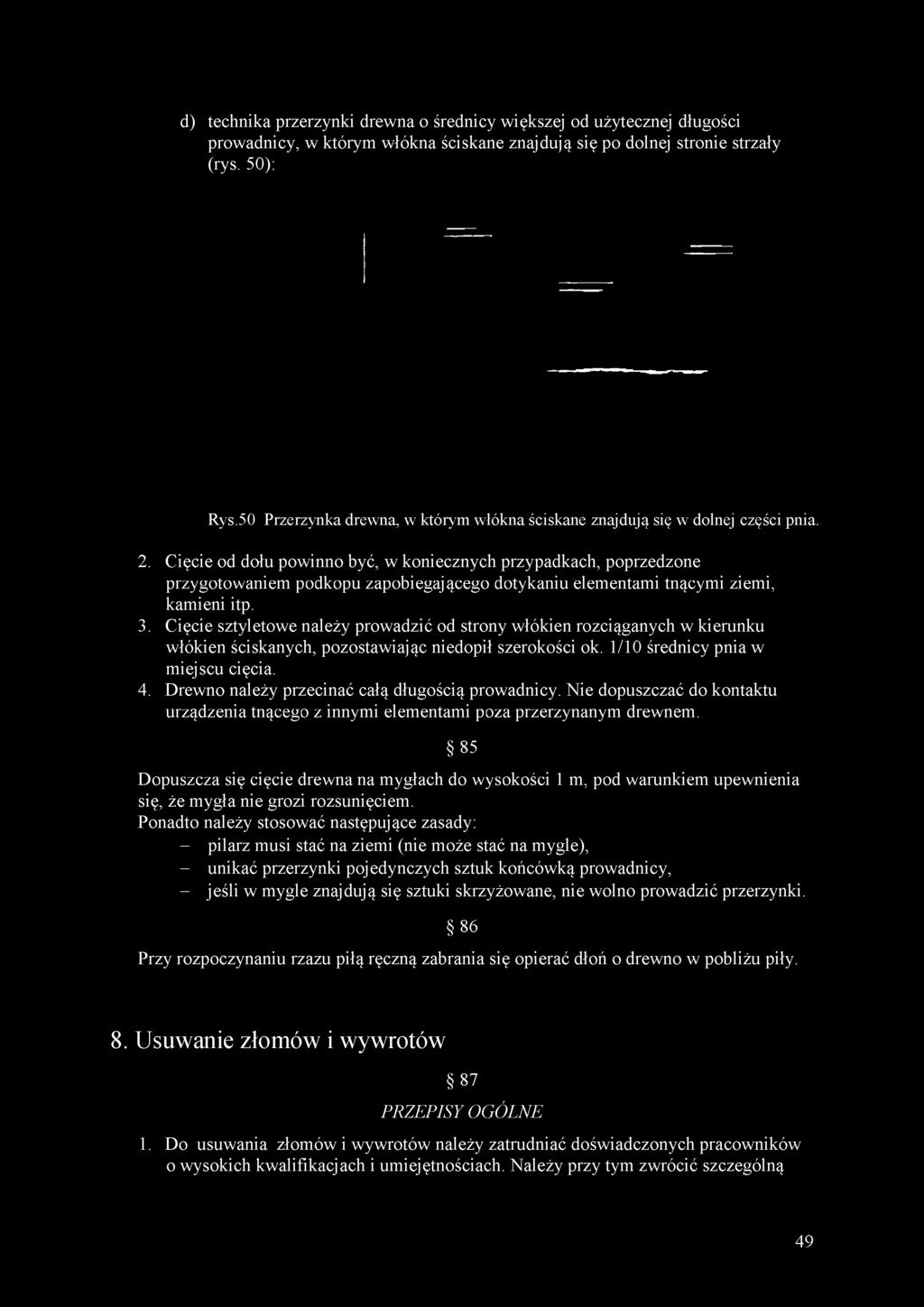 Cięcie od dołu powinno być, w koniecznych przypadkach, poprzedzone przygotowaniem podkopu zapobiegającego dotykaniu elementami tnącymi ziemi, kamieni itp. 3.
