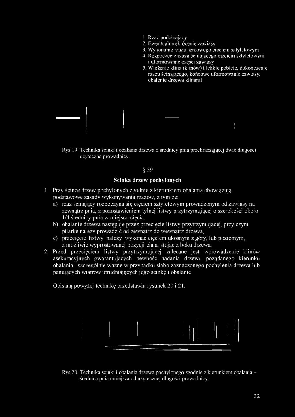 19 Technika ścinki i obalania drzewa o średnicy pnia przekraczającej dwie długości użyteczne prowadnicy. 59 Ścinka drzew pochylonych 1.