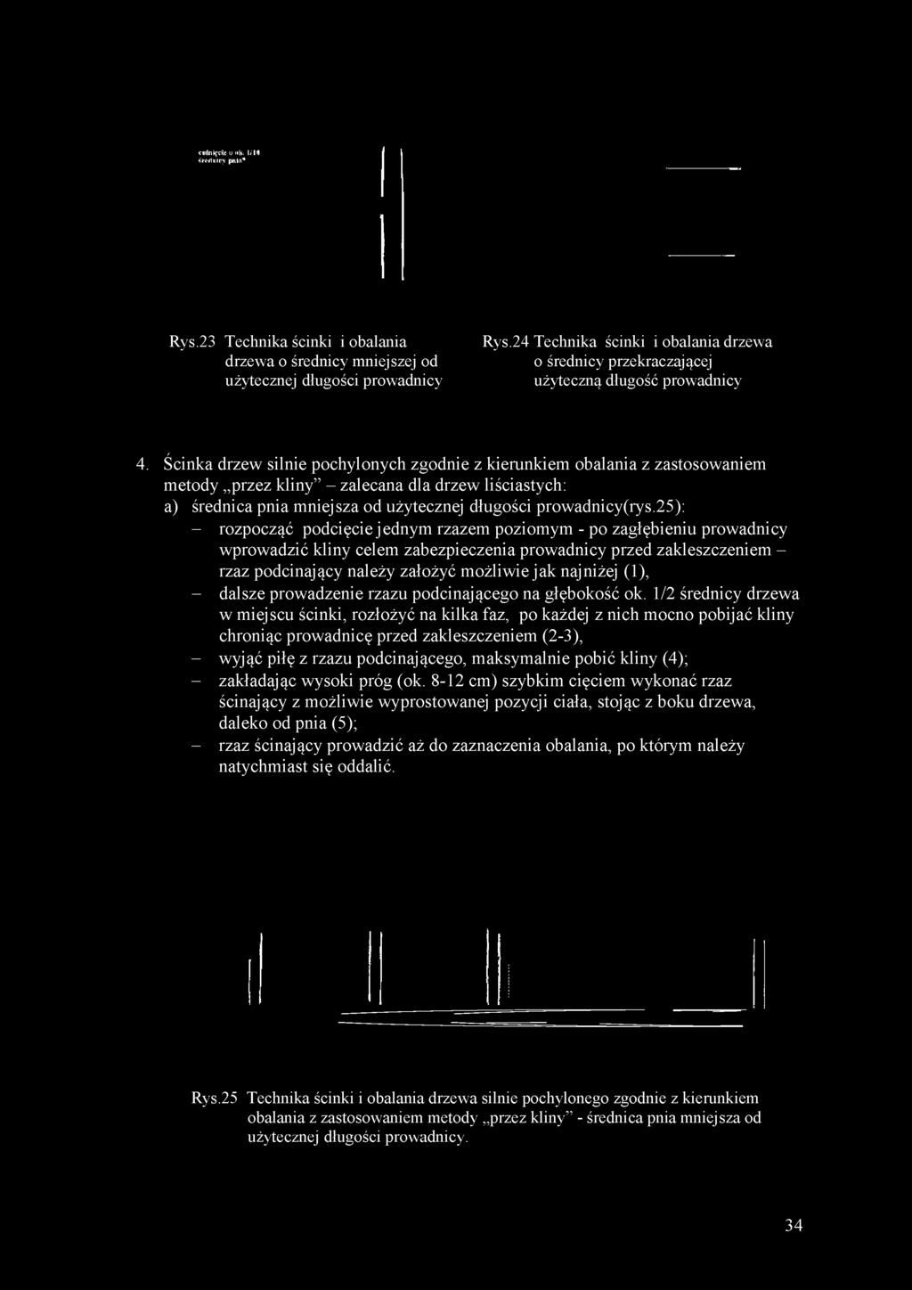 Ścinka drzew silnie pochylonych zgodnie z kierunkiem obalania z zastosowaniem metody przez kliny - zalecana dla drzew liściastych: a) średnica pnia mniejsza od użytecznej długości prowadnicy(rys.