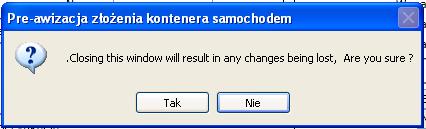 W tym przypadku system informuje nas że utracimy wszystkie zmiany jakich dokonaliśmy na tej formatce, klikniecie Nie anuluje akcję i powrócimy do edycji danych na tej formatce.