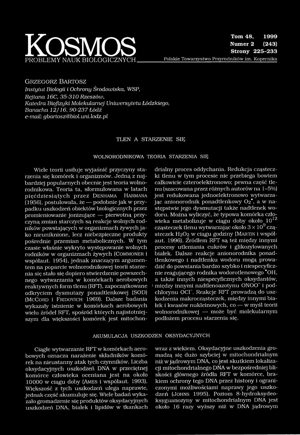 e-mail: gbartosz@biol. uni. lodz.pl TLEN A STARZENIE SIĘ WOLNORODNIKOWA TEORIA STARZENIA SIĘ Wiele teorii usiłuje wyjaśnić przyczyny starzenia się komórek i organizmów.